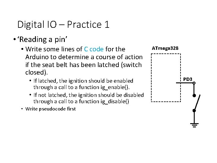 Digital IO – Practice 1 • ‘Reading a pin’ • Write some lines of