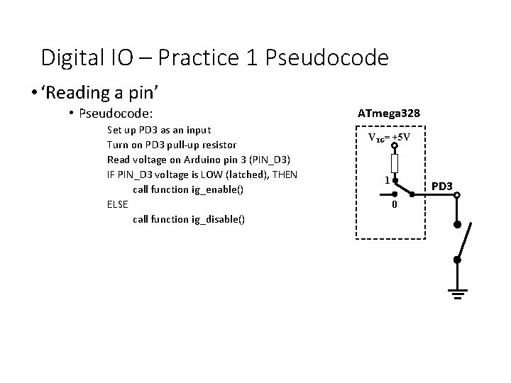 Digital IO – Practice 1 Pseudocode • ‘Reading a pin’ • Pseudocode: Set up