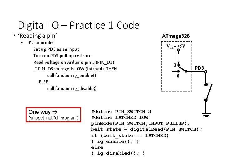 Digital IO – Practice 1 Code • ‘Reading a pin’ • ATmega 328 Pseudocode: