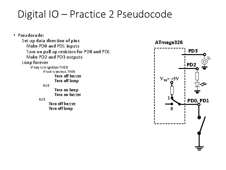 Digital IO – Practice 2 Pseudocode • Pseudocode: Set up data direction of pins