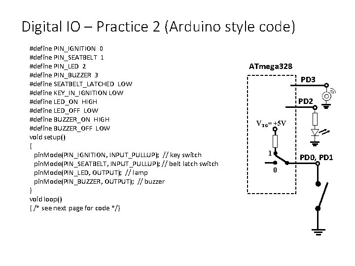 Digital IO – Practice 2 (Arduino style code) #define PIN_IGNITION 0 #define PIN_SEATBELT 1