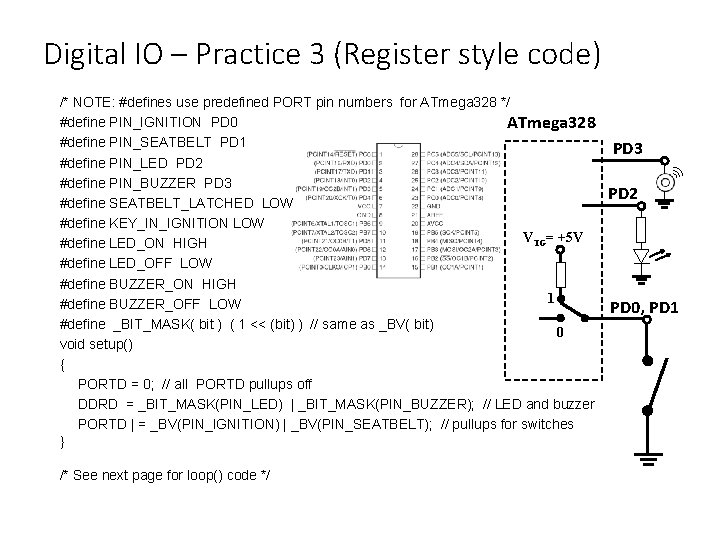 Digital IO – Practice 3 (Register style code) /* NOTE: #defines use predefined PORT