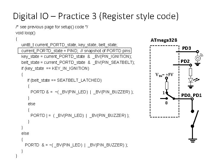 Digital IO – Practice 3 (Register style code) /* see previous page for setup()