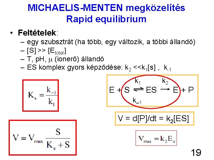 MICHAELIS-MENTEN megközelítés Rapid equilibrium • Feltételek: – – egy szubsztrát (ha több, egy változik,