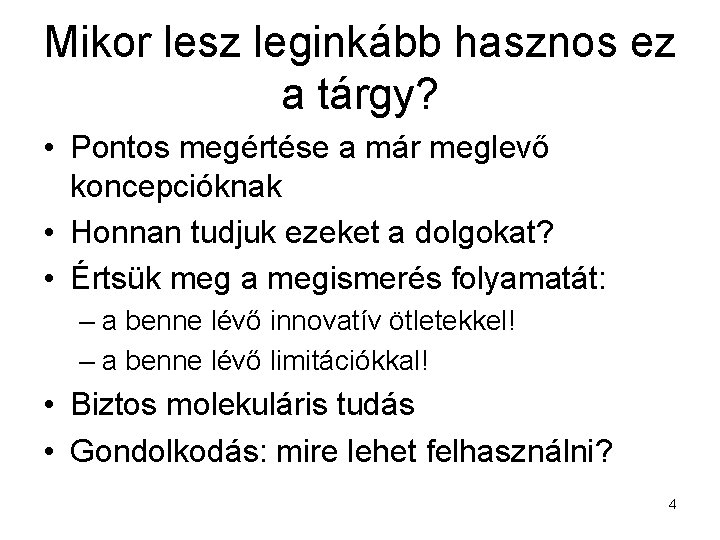 Mikor lesz leginkább hasznos ez a tárgy? • Pontos megértése a már meglevő koncepcióknak