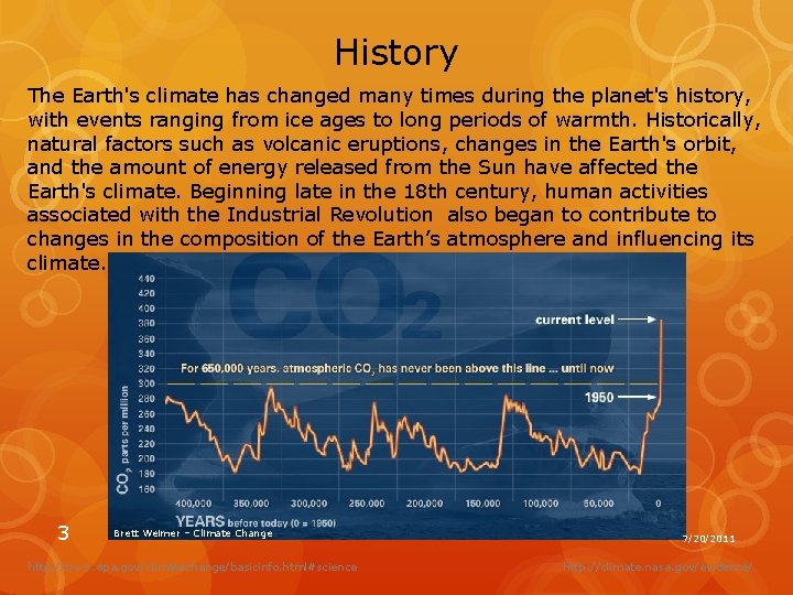 History The Earth's climate has changed many times during the planet's history, with events