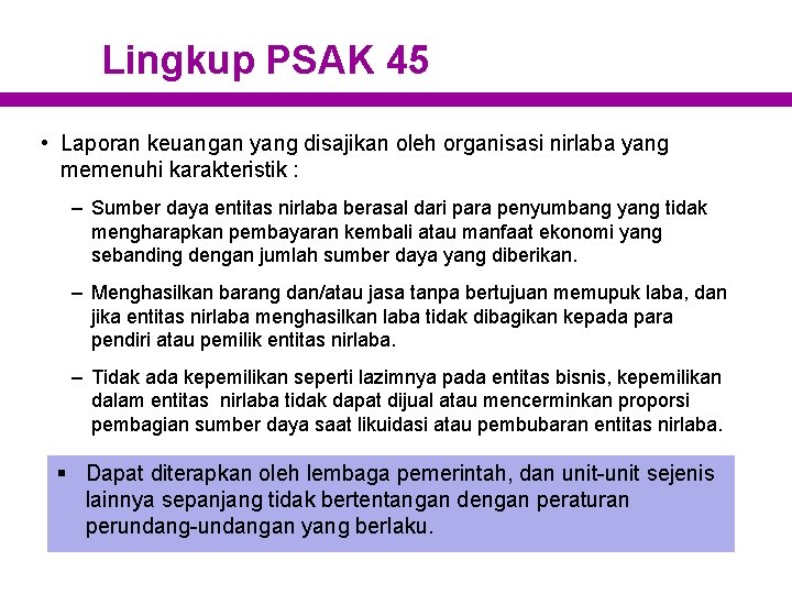 Lingkup PSAK 45 • Laporan keuangan yang disajikan oleh organisasi nirlaba yang memenuhi karakteristik