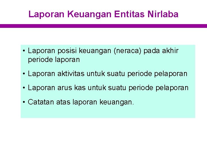 Laporan Keuangan Entitas Nirlaba • Laporan posisi keuangan (neraca) pada akhir periode laporan •