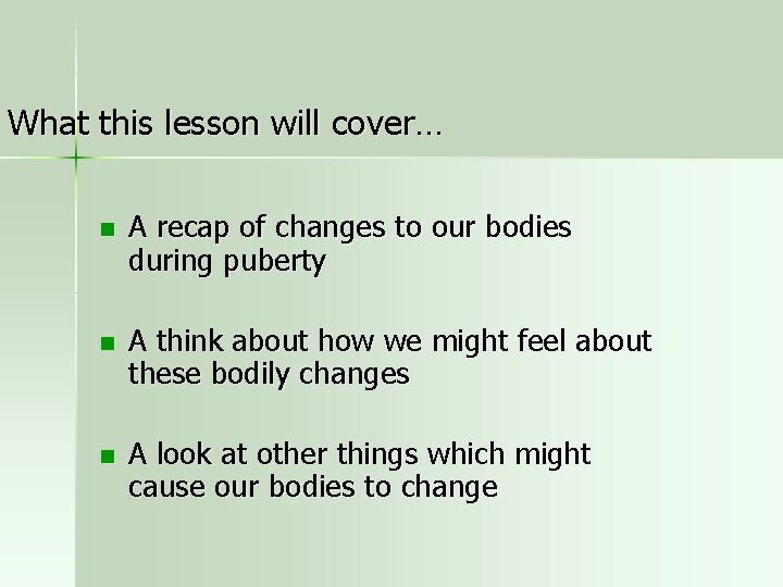 What this lesson will cover… n A recap of changes to our bodies during