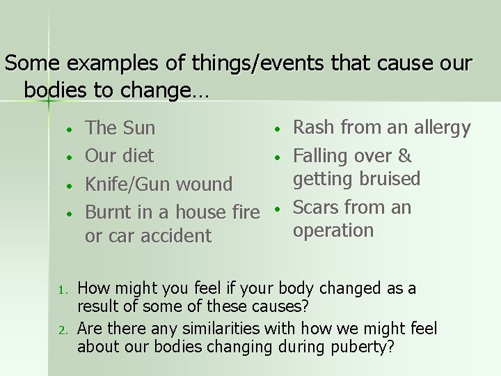 Some examples of things/events that cause our bodies to change… • • 1. 2.
