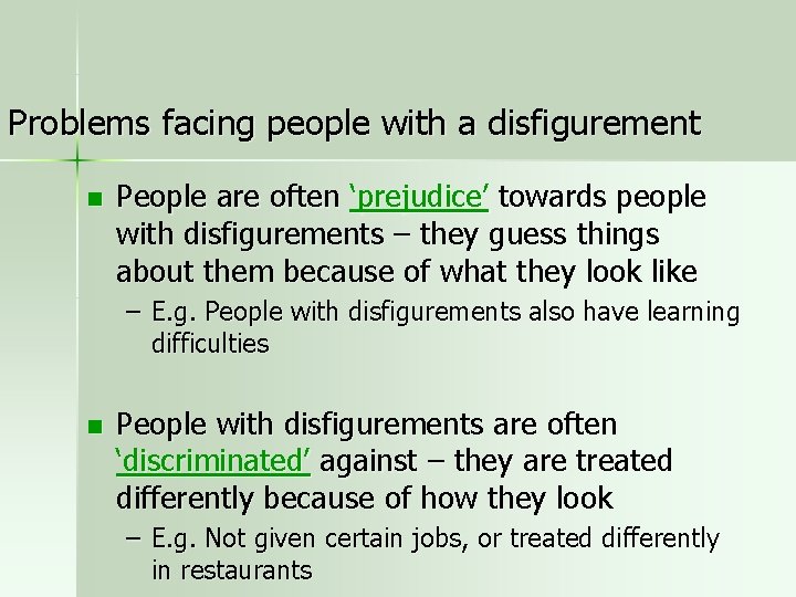 Problems facing people with a disfigurement n People are often ‘prejudice’ towards people with