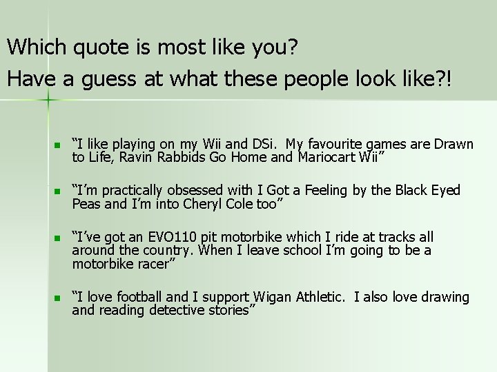 Which quote is most like you? Have a guess at what these people look