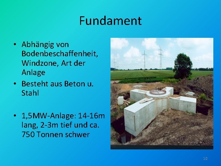 Fundament • Abhängig von Bodenbeschaffenheit, Windzone, Art der Anlage • Besteht aus Beton u. Fundament • Abhängig von Bodenbeschaffenheit, Windzone, Art der Anlage • Besteht aus Beton u.
