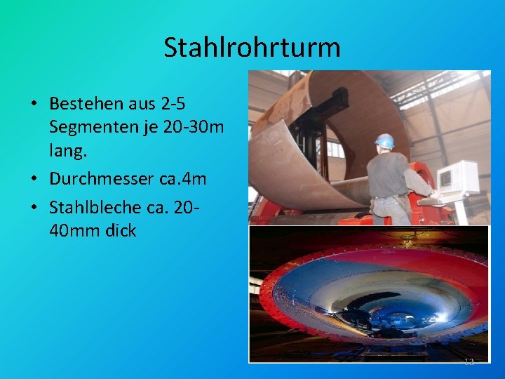 Stahlrohrturm • Bestehen aus 2 -5 Segmenten je 20 -30 m lang. • Durchmesser Stahlrohrturm • Bestehen aus 2 -5 Segmenten je 20 -30 m lang. • Durchmesser