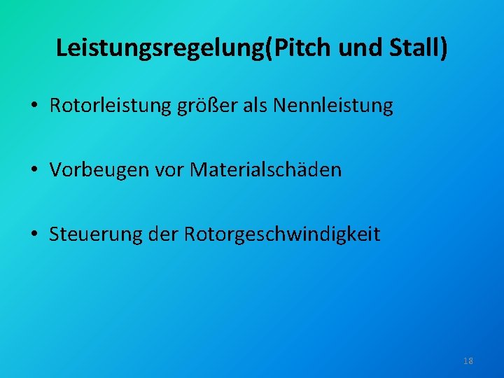 Leistungsregelung(Pitch und Stall) • Rotorleistung größer als Nennleistung • Vorbeugen vor Materialschäden • Steuerung