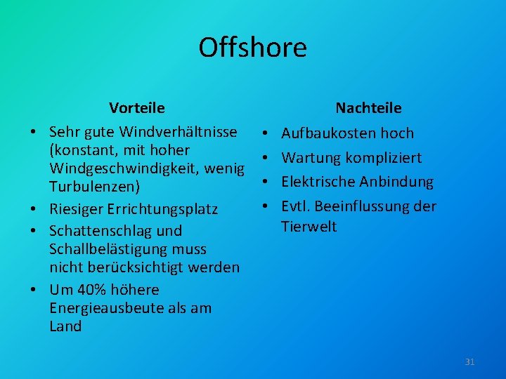 Offshore • • Vorteile Sehr gute Windverhältnisse (konstant, mit hoher Windgeschwindigkeit, wenig Turbulenzen) Riesiger