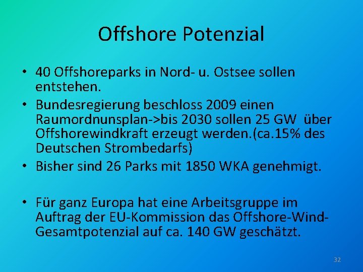 Offshore Potenzial • 40 Offshoreparks in Nord- u. Ostsee sollen entstehen. • Bundesregierung beschloss