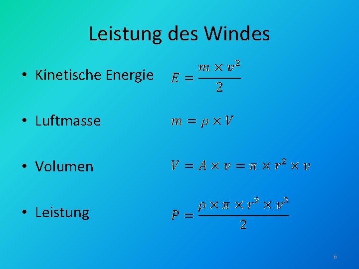 Leistung des Windes • Kinetische Energie • Luftmasse • Volumen • Leistung 6 