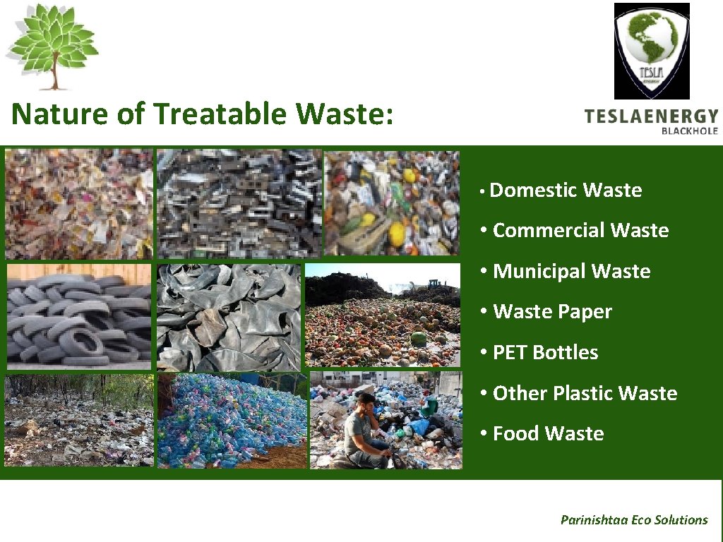 Nature of Treatable Waste: • Domestic Waste • Commercial Waste • Municipal Waste •