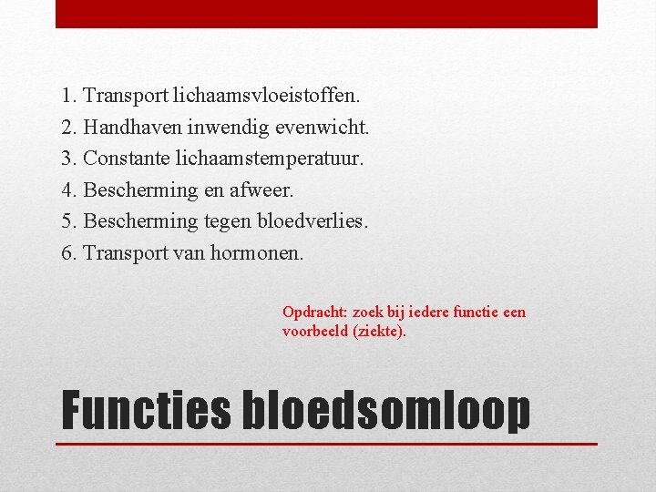 1. Transport lichaamsvloeistoffen. 2. Handhaven inwendig evenwicht. 3. Constante lichaamstemperatuur. 4. Bescherming en afweer.