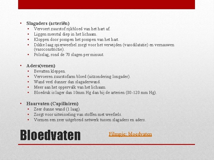  • Slagaders (arteriën) • • • Vervoert zuurstof rijkbloed van het hart af.