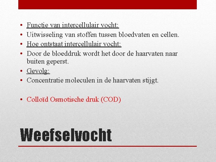  • • Functie van intercellulair vocht: Uitwisseling van stoffen tussen bloedvaten en cellen.