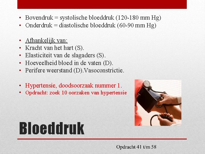  • Bovendruk = systolische bloeddruk (120 -180 mm Hg) • Onderdruk = diastolische