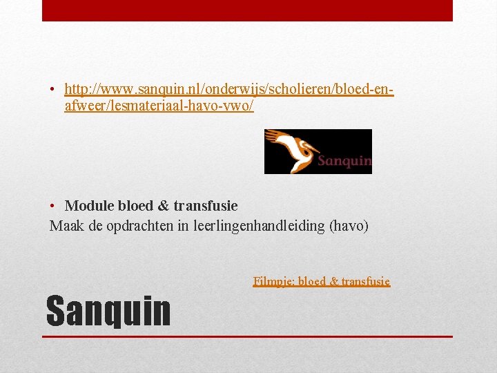  • http: //www. sanquin. nl/onderwijs/scholieren/bloed-enafweer/lesmateriaal-havo-vwo/ • Module bloed & transfusie Maak de opdrachten