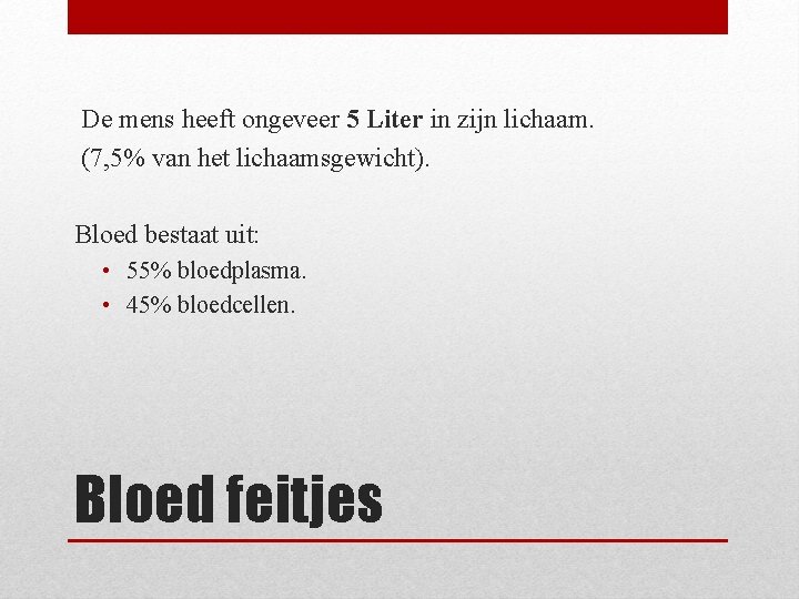 De mens heeft ongeveer 5 Liter in zijn lichaam. (7, 5% van het lichaamsgewicht).