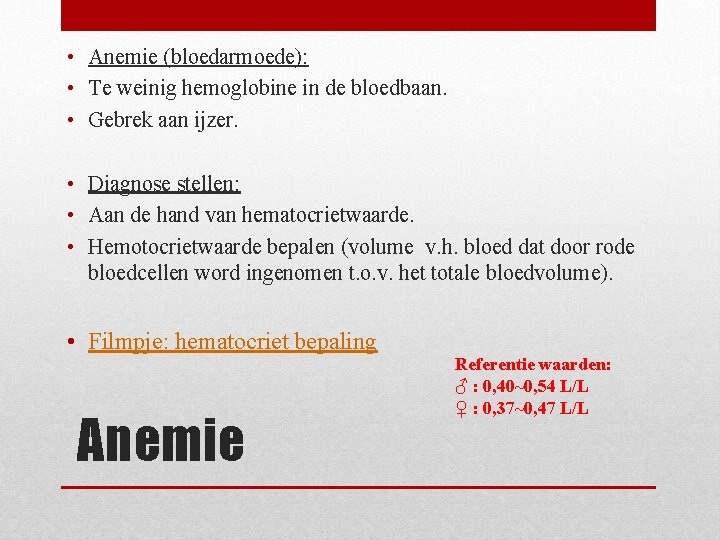  • Anemie (bloedarmoede): • Te weinig hemoglobine in de bloedbaan. • Gebrek aan