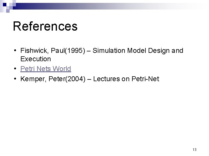 References i i i Fishwick, Paul(1995) – Simulation Model Design and Execution Petri Nets