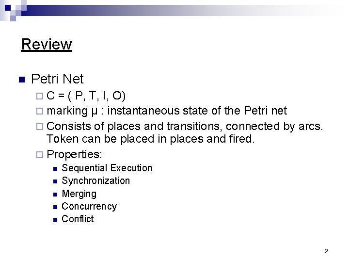 Review n Petri Net ¨C = ( P, T, I, O) ¨ marking µ