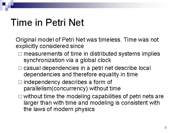 Time in Petri Net Original model of Petri Net was timeless. Time was not