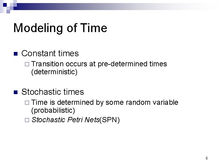 Modeling of Time n Constant times ¨ Transition occurs at pre-determined times (deterministic) n