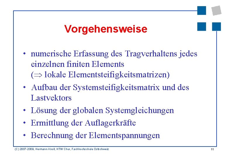 Vorgehensweise • numerische Erfassung des Tragverhaltens jedes einzelnen finiten Elements ( lokale Elementsteifigkeitsmatrizen) •