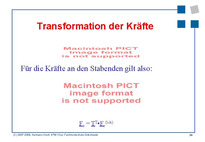 Transformation der Kräfte Für die Kräfte an den Stabenden gilt also: Fe = TT