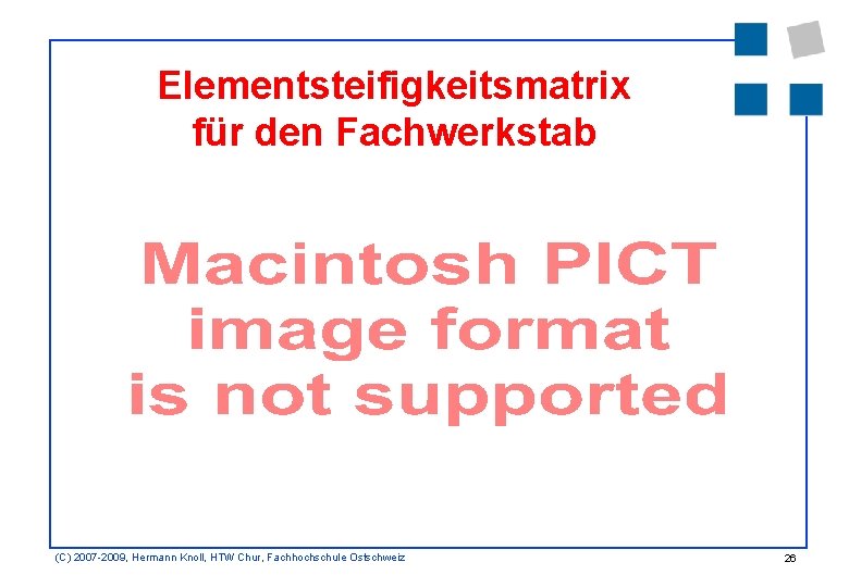 Elementsteifigkeitsmatrix für den Fachwerkstab (C) 2007 -2009, Hermann Knoll, HTW Chur, Fachhochschule Ostschweiz 26