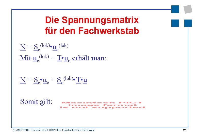 Die Spannungsmatrix für den Fachwerkstab N = Se(lok) • ue(lok) Mit ue(lok) = T