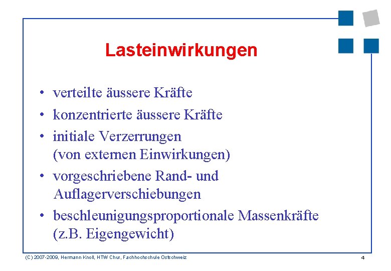 Lasteinwirkungen • verteilte äussere Kräfte • konzentrierte äussere Kräfte • initiale Verzerrungen (von externen