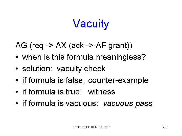 Vacuity AG (req -> AX (ack -> AF grant)) • when is this formula