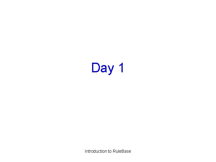 Day 1 Introduction to Rule. Base 