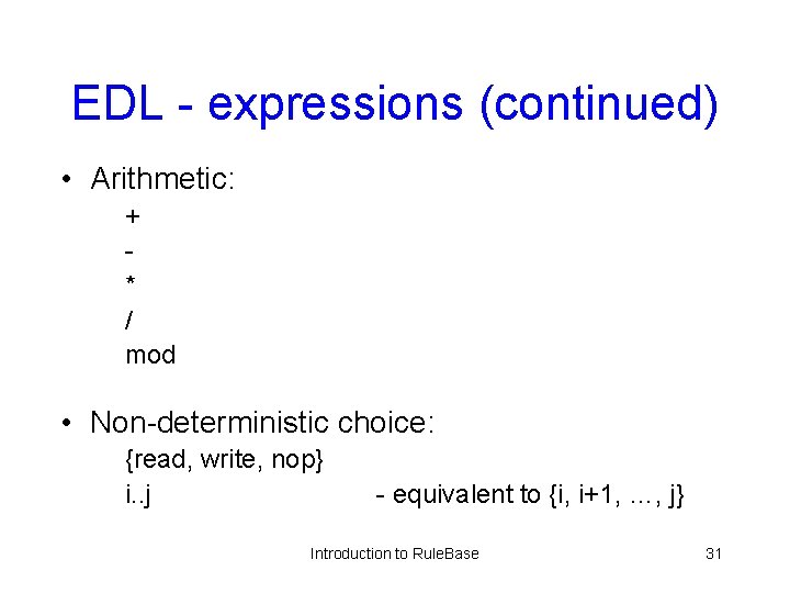EDL - expressions (continued) • Arithmetic: + * / mod • Non-deterministic choice: {read,