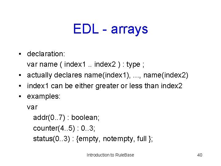 EDL - arrays • declaration: var name ( index 1. . index 2 )