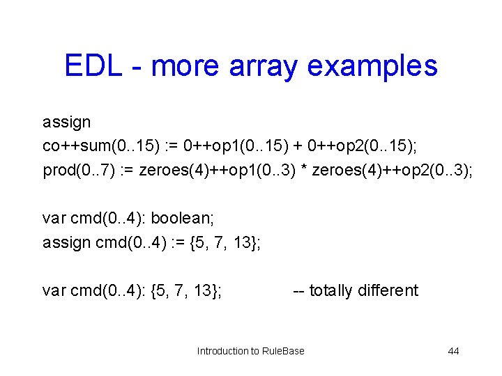 EDL - more array examples assign co++sum(0. . 15) : = 0++op 1(0. .