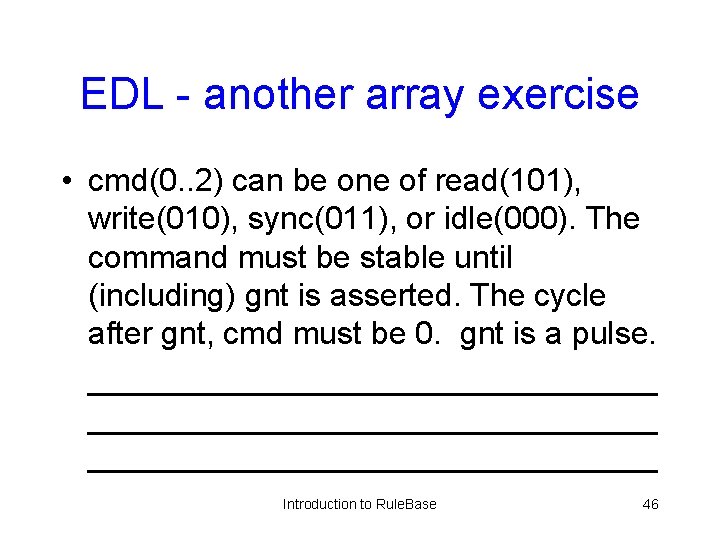 EDL - another array exercise • cmd(0. . 2) can be one of read(101),