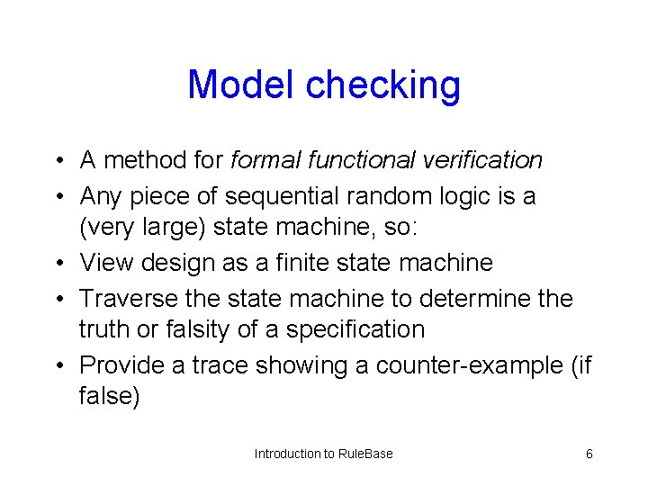 Model checking • A method formal functional verification • Any piece of sequential random