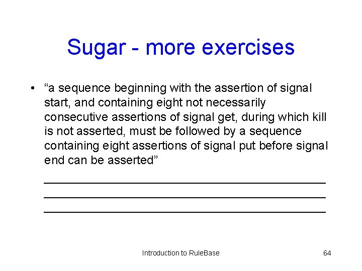 Sugar - more exercises • “a sequence beginning with the assertion of signal start,