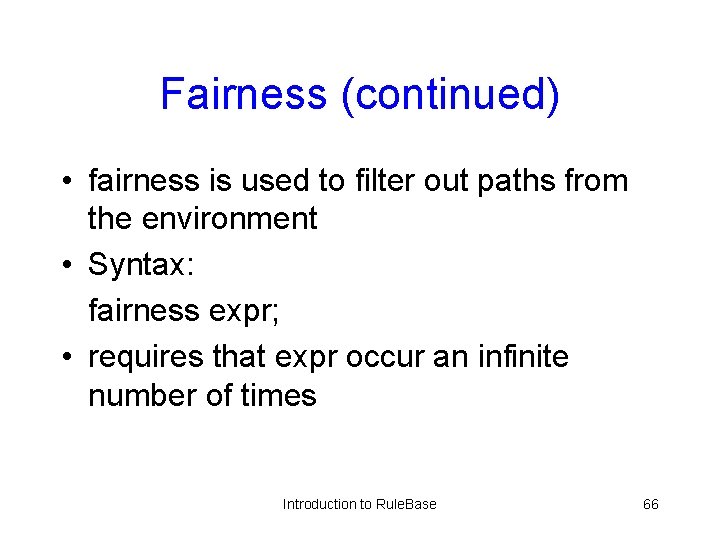 Fairness (continued) • fairness is used to filter out paths from the environment •