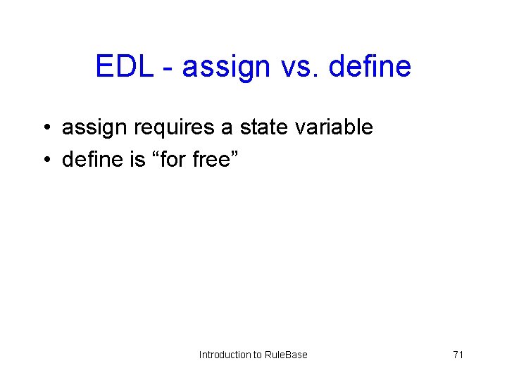 EDL - assign vs. define • assign requires a state variable • define is