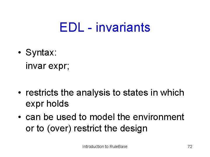 EDL - invariants • Syntax: invar expr; • restricts the analysis to states in